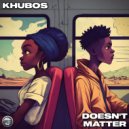 Khubos - Doesn\'t Matter (Original Mix)