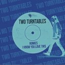 Two Turntables - I Know You Love This