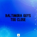 Baltimora Guys - Too Close
