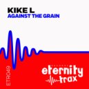 Kike L - Against The Grain (Original Mix)