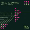 Fel C, DJ Sanchez - What It Takes (Extended Dub Mix)