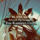 Blancah - Beneath The Ground