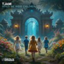 tjam - When we were children