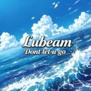 Lubeam - Don't Let U Go