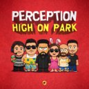 PeRCePTioN - High On Park
