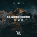 Ruslan Radriges & Redspace - Let Me Go (Original Mix)