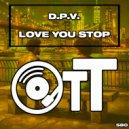 D.P.V. - Love You Stop (Radio Edit)
