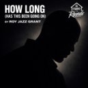 Roy Jazz Grant - How Long (Original Mix)