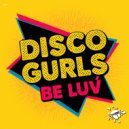 Disco Gurls - Be Luv (Extended Mix)