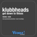 Klubbheads - Get Down To Thisss (Berlin Mix)