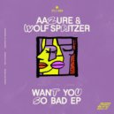 Aazure & Wolf Spritzer - Want You So Bad (Original Mix)