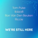 Tom Pulse, Ibizza8 & Ron van den Beuken feat. Riccie - We\'re Still Here (Extended Mix)
