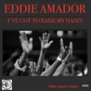 Eddie Amador - I\'ve Got To Raise My Hand! (Eddie Amador\'s Radio)