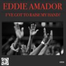 Eddie Amador - I\'ve Got To Raise My Hand! (Eddie Amador\'s Club)