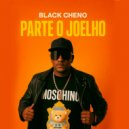 Black Cheno - Parte o Joelho