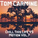 Tom Carmine - Chill This Life Vs Motion Vol.7 (Mix)