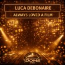 Luca Debonaire - Always Loved A Film