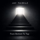 Jay Taimilz - From Bottom To Top
