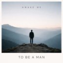 Awake Me - To Be A Man ()