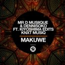 Mr D Musiique, Dennisoko, Kiyoshima Edits feat. KNXT MusiQ - Makuwe (Original Mix)
