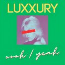 LUXXURY - oooh / yeah (Original Mix)