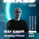 Way Kiki - Already Mixed Vol.33 (Compiled & Mixed by Way Kiki) (Continuous DJ Mix)
