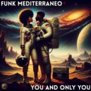 Funk Mediterraneo - You And Only You