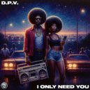 D.P.V. - I Only Need You (Radio Edit)