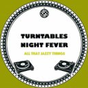 Turntables Night Fever - All That Jazzy Things