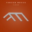 Foreign Movies - Closer (Original Mix)