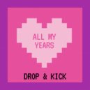 Drop & Kick - All My Years (Original Mix)