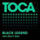 Black Legend - Jam Don\'t Jam (Short Mix)