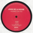 John De La Noise - Hooked On You (Club Mix)