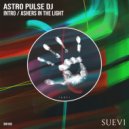 Astro Pulse DJ - Ashes In The Light (Original Mix)