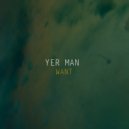 Yer Man - Want (Radio Edit)