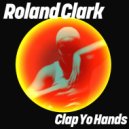 Roland Clark - Clap Yo Hands (Extended Mix)