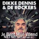 Dikke Dennis, De Røckers - Je Bent Mijn Vriend Niet (Original Mix)
