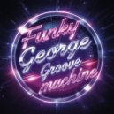 Funky George - Groove Machine