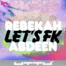 Rebekah Abdeen - Let's Fk