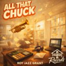 Roy Jazz Grant - All That Chuck