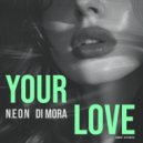 N.E.O.N, Di Mora - Your Love (Radio Edit)