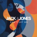 Jack & Jones - Don\'t Let Go (Original Mix)