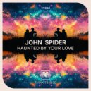 John Spider - Haunted By Your Love