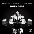 Andrey Exx, Hot Hotels feat. Diva Vocal - Work 2014 (Mould, Niko de Vries Remix)
