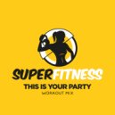 SuperFitness - This Is Your Party (Workout Mix Edit 133 bpm)
