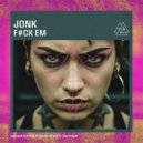 JONK - F#CK EM (Extended Mix)