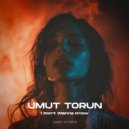 Umut Torun - I Don\'t Wanna Know (Official Extender Mix)