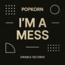 Popkorn - I\'m A Mess (Extended Mix)