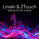 Lineki & 2Touch - Fading Through The Strobe (Lineki Remix)