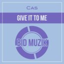 Cas - Give It To Me (Extended Mix)
